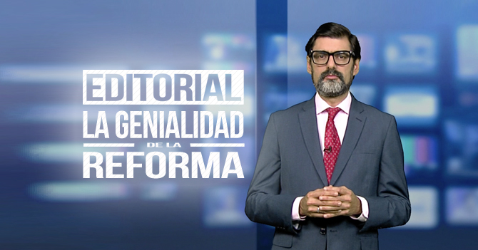 Reporte Semanal - Editorial: La genialidad de la reforma
