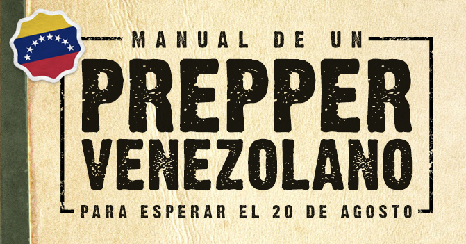 Manual de un prepper venezolano para esperar el 20 de Agosto